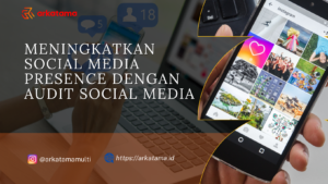 Meningkatkan Social Media Presence dengan Audit Social Media