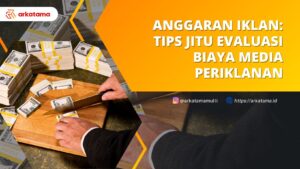 Anggaran Iklan: Tips Jitu Evaluasi Biaya Media Periklanan