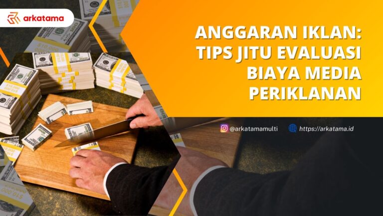 Anggaran Iklan: Tips Jitu Evaluasi Biaya Media Periklanan