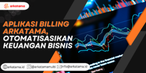 Aplikasi Billing Arkatama Otomatisasikan Keuangan Bisnis