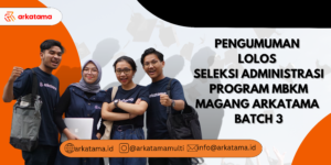 Pengumuman Lolos Seleksi Administasi Program MBKM Magang Arkatama Batch 3