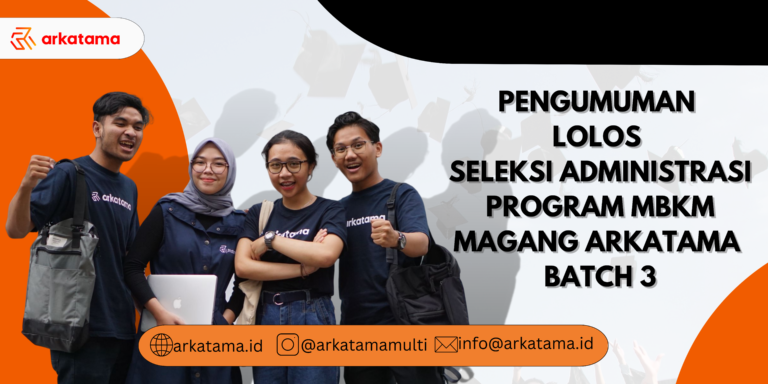 Pengumuman Lolos Seleksi Administasi Program MBKM Magang Arkatama Batch 3