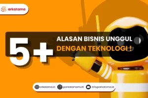 5+ Alasan Bisnis Unggul dengan Teknologi!