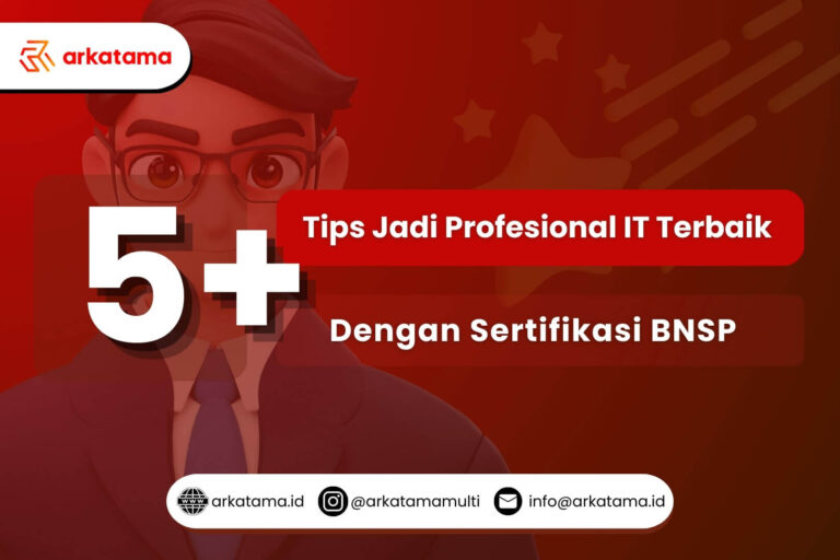 5+ Tips Jadi Profesional IT Terbaik dengan Sertifikasi BNSP