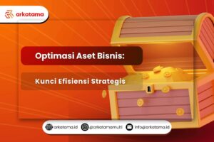 Optimasi Aset Bisnis: Kunci Efisien Bisnis Strategis
