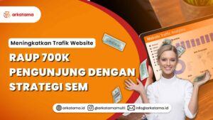 Meningkatkan Trafik Website: Raup 700k Pengunjung dengan strategi SEM
