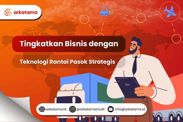 Tingkatkan Bisnis dengan Teknologi Rantai Pasok Strategis!