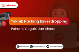 Teknik Hacking Eavesdropping: Pahami, Cegah, dan Hindari!