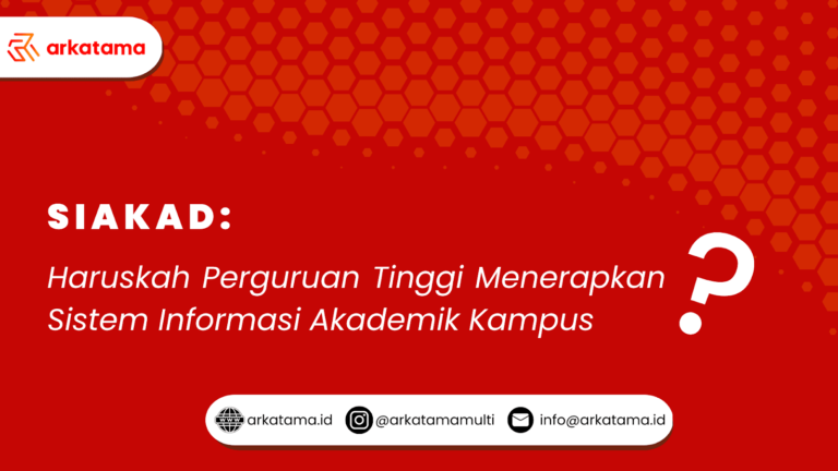 SIAKAD: Haruskah Perguruan Tinggi Menerapkan Sistem Informasi Akademik Kampus?