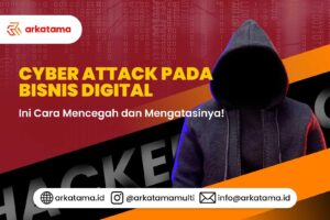 Cyber Attack pada Bisnis Digital: Ini Cara Mencegah dan Mengatasinya!