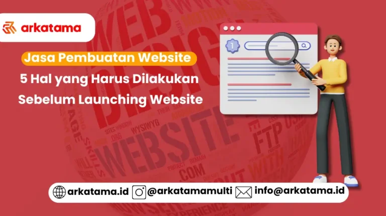 Jasa Pembuatan Website: 5 Hal yang Harus Dilakukan Sebelum Launching Website