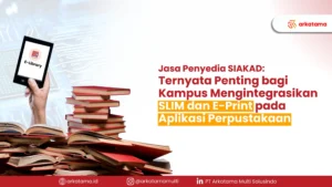 Jasa Penyedia SIAKAD: Ternyata Penting bagi Kampus Mengintegrasikan SLIM dan E-Print pada Aplikasi Perpustakaan