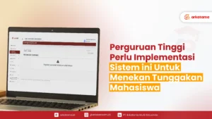 Perguruan Tinggi Perlu Implementasi Sistem ini Untuk Menekan Tunggakan Mahasiswa