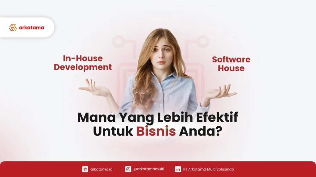 In-House Development vs Software House: Mana Yang Lebih Efektif Untuk Bisnis Anda?
