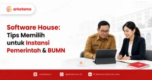 Software House: Tips Memilih untuk Instansi Pemerintah & BUMN